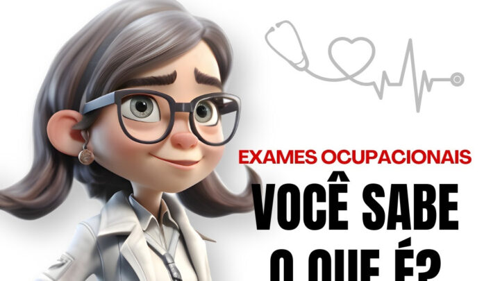 EXAMES MÉDICOS OCUPACIONAIS, VOCê SABE O QUE É?