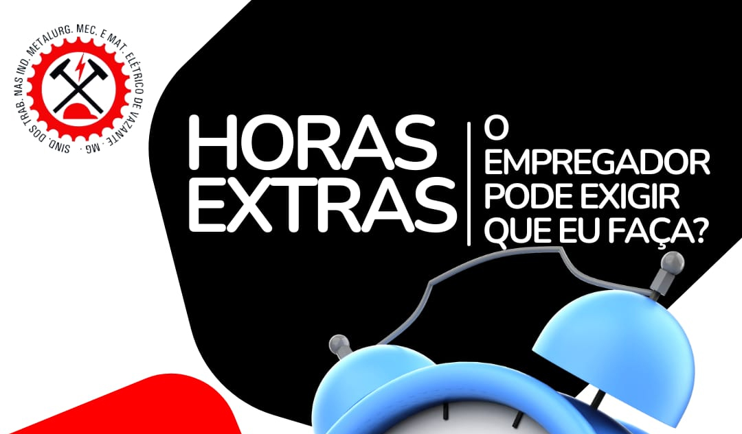 O EMPREGADOR PODE EXIGIR QUE EU FAÇA HORA EXTRA?