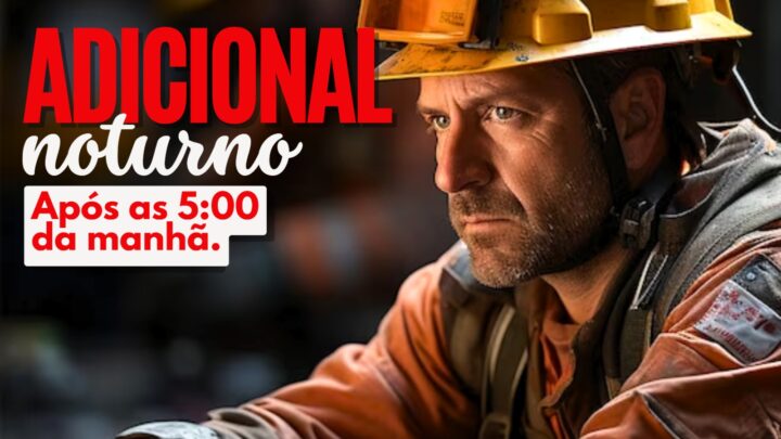 ADICIONAL NOTURNO APÓS ÀS 05:00 DA MANHÃ