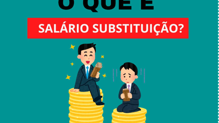 VOCÊ SABE O QUE É: SALÁRIO SUBSTITUIÇÃO?