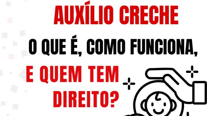 AUXÍLIO CRECHE – APLICAÇÃO DA LEI 14.457/2022